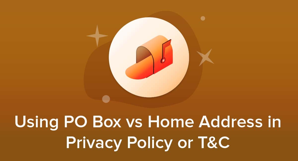 Using PO Box vs Home Address in Privacy Policy/Terms and Conditions