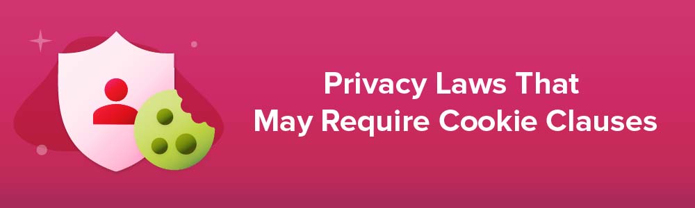 Privacy Laws That May Require Cookie Clauses