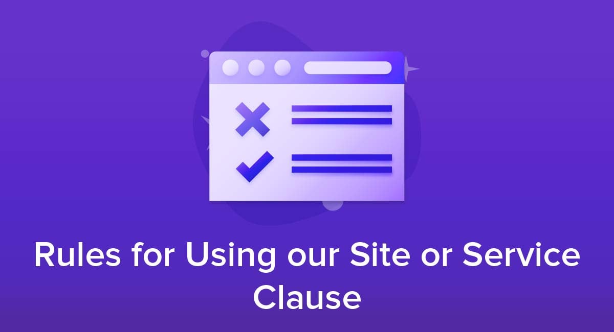 Rules for Using our Site or Service Clause