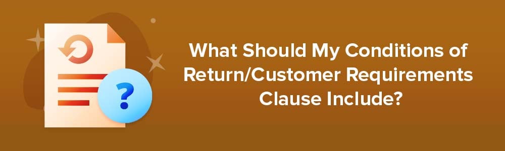 What Should My Conditions of Return/Customer Requirements Clause Include?