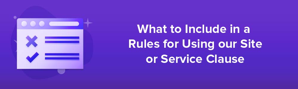What to Include in a Rules for Using our Site or Service Clause