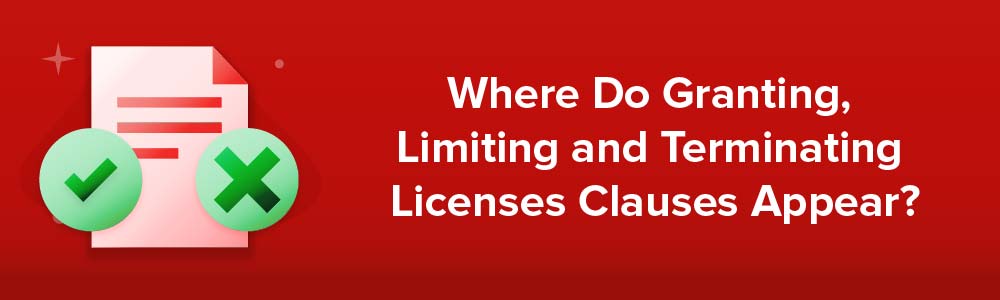 Where Do Granting, Limiting and Terminating Licenses Clauses Appear?