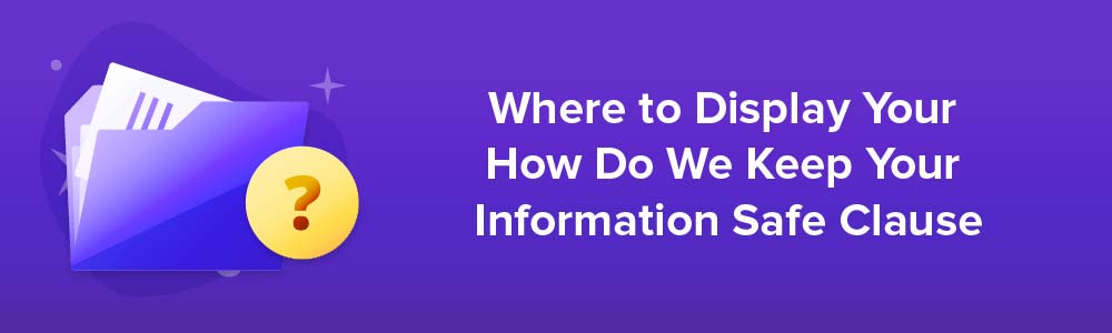 Where to Display Your How Do We Keep Your Information Safe Clause