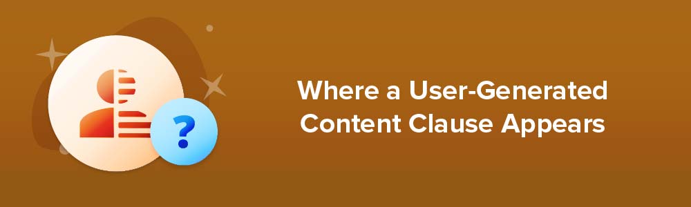 Where a User-Generated Content Clause Appears