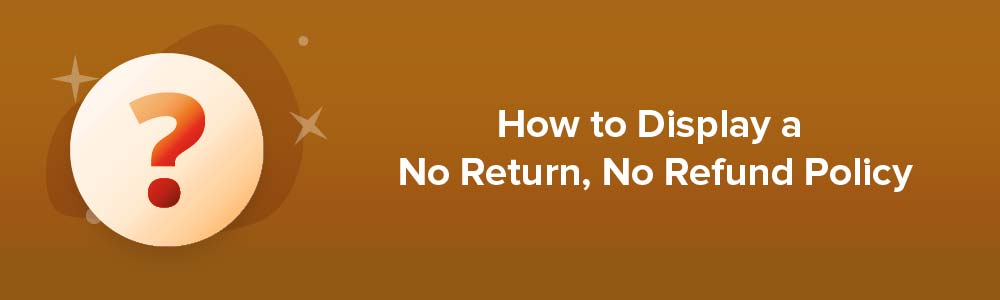 How to Display a No Return, No Refund Policy