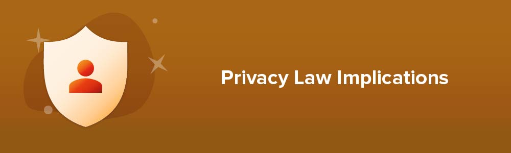Privacy Law Implications