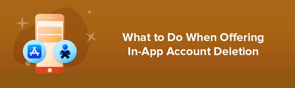 What to Do When Offering In-App Account Deletion