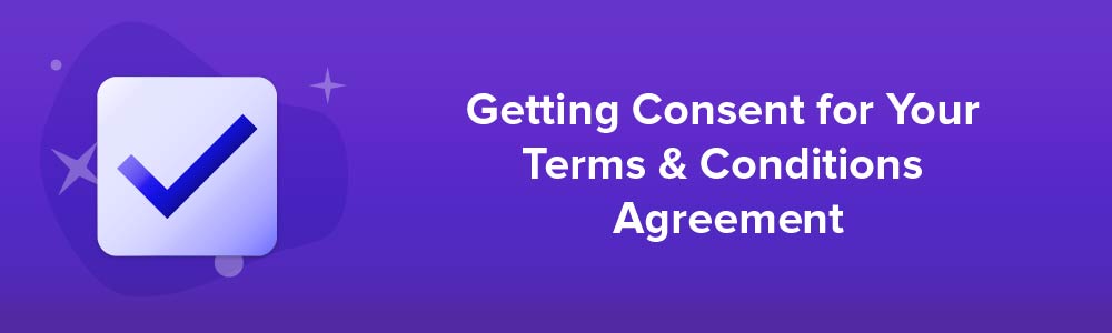 Getting Consent for Your Terms and Conditions Agreement