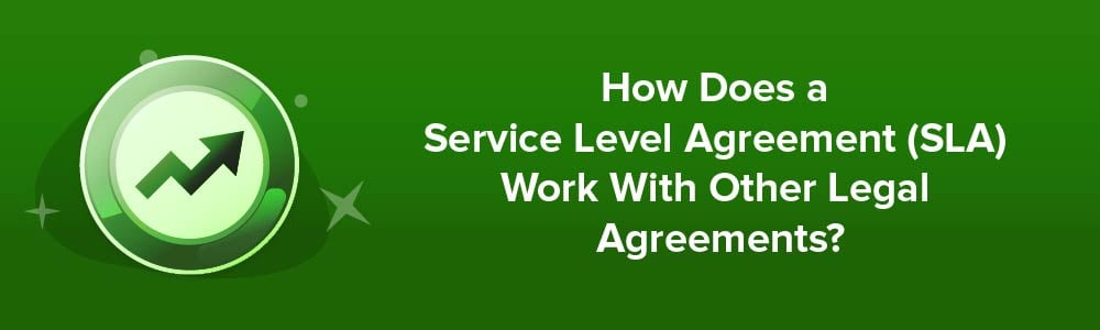 How Does a Service Level Agreement (SLA) Work With Other Legal Agreements?