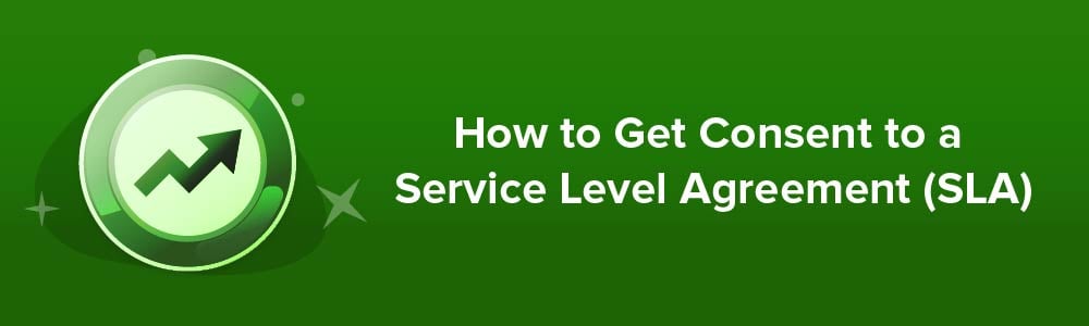 How to Get Consent to a Service Level Agreement (SLA)