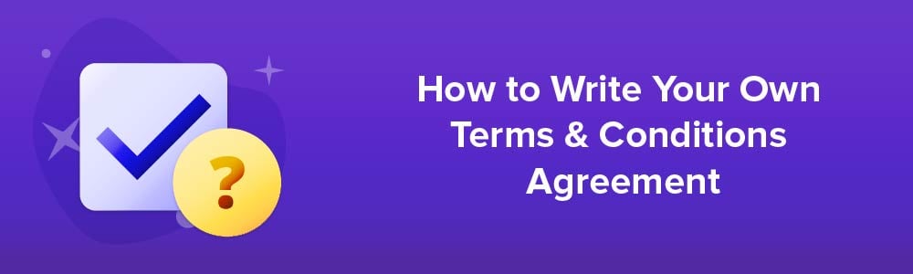 How to Write Your Own Terms and Conditions Agreement