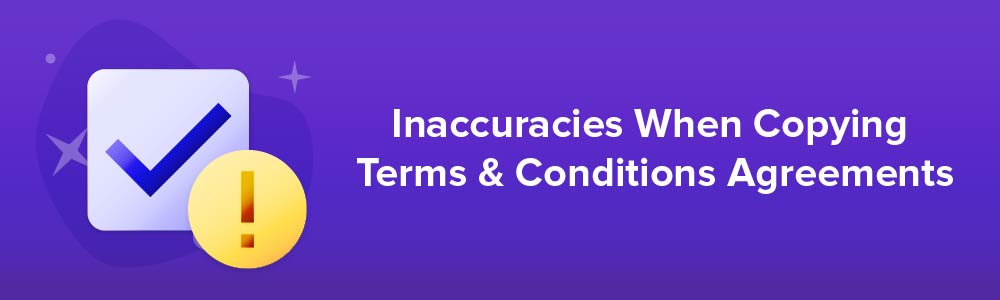 Inaccuracies When Copying Terms and Conditions Agreements