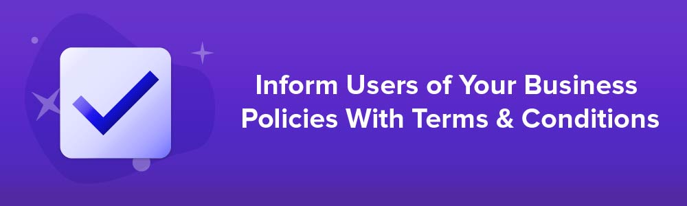 Inform Users of Your Business Policies With Terms and Conditions