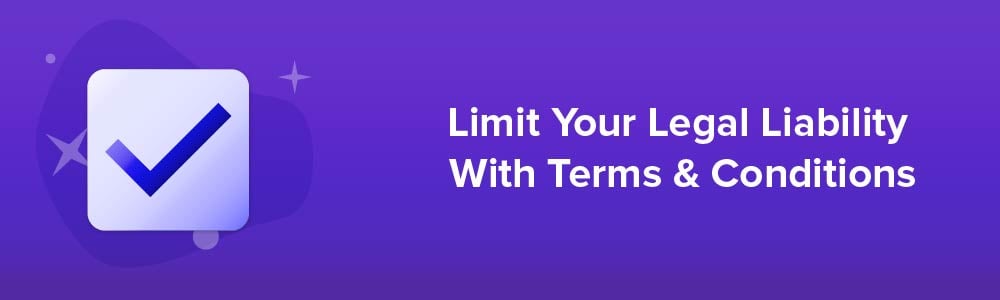 Limit Your Legal Liability With Terms and Conditions