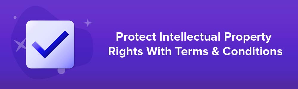 Protect Intellectual Property Rights With Terms and Conditions