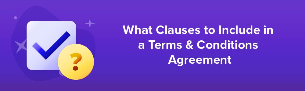 What Clauses to Include in a Terms and Conditions Agreement