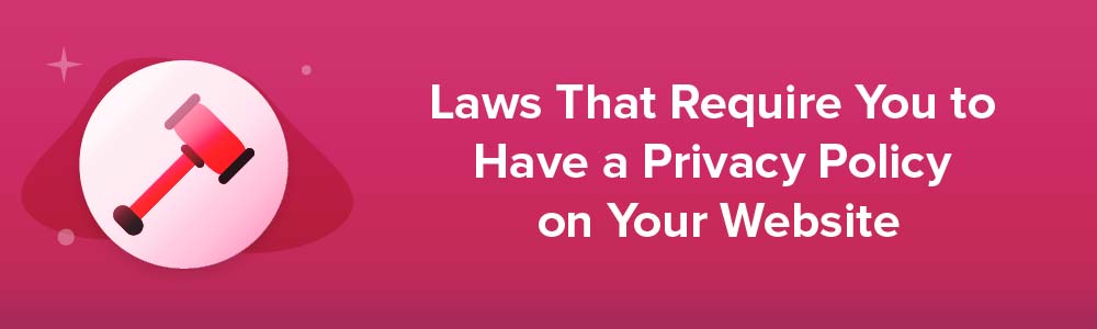 Laws That Require You to Have a Privacy Policy on Your Website