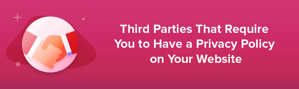Third Parties That Require You to Have a Privacy Policy on Your Website