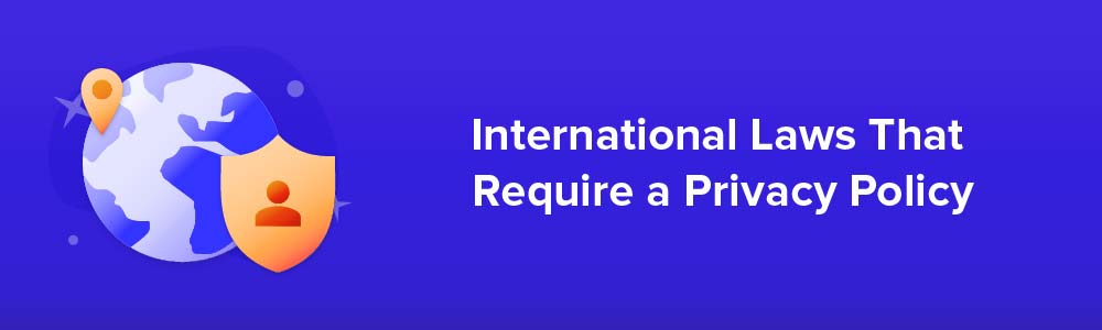 International Laws That Require a Privacy Policy
