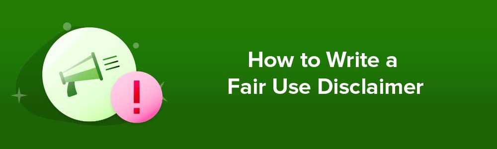How to Write a Fair Use Disclaimer