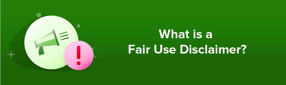 What is a Fair Use Disclaimer?