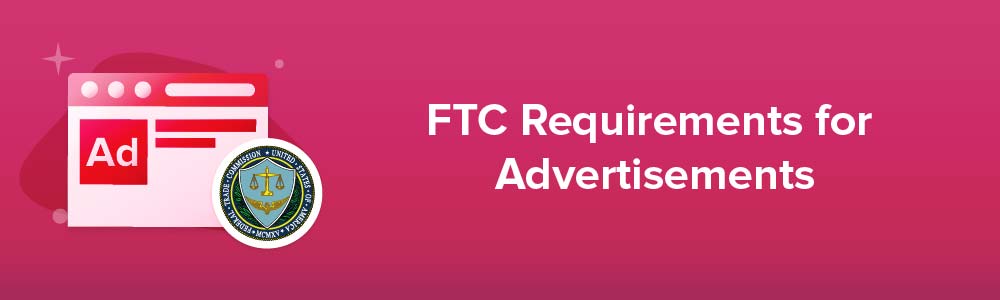 FTC Requirements for Advertisements
