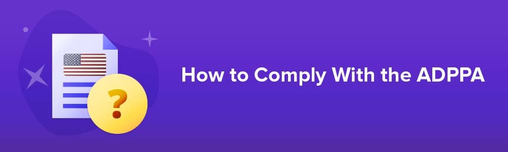 How to Comply With the ADPPA