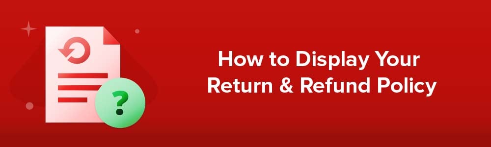 How to Display Your Return and Refund Policy