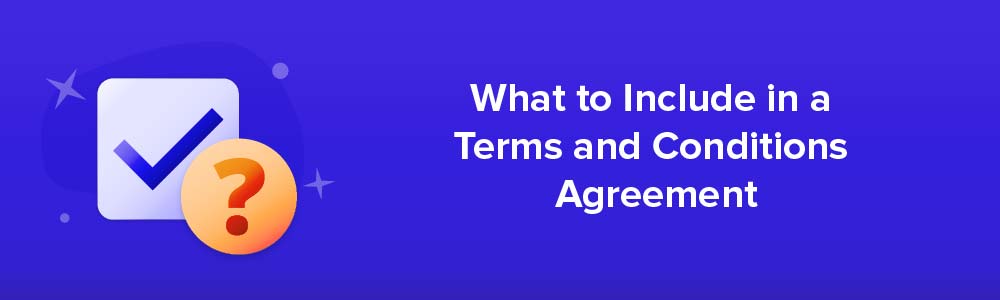 What to Include in a Terms and Conditions Agreement
