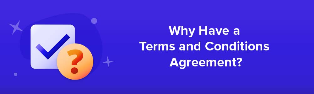 Why Have a Terms and Conditions Agreement?