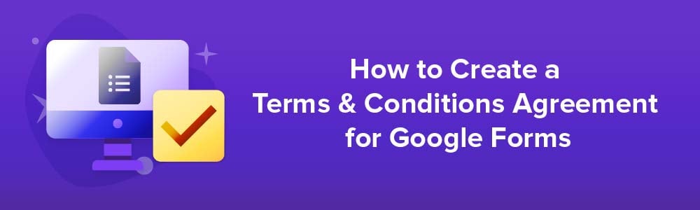 How to Create a Terms and Conditions Agreement for Google Forms