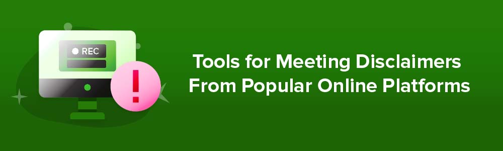 Tools for Meeting Disclaimers From Popular Online Platforms