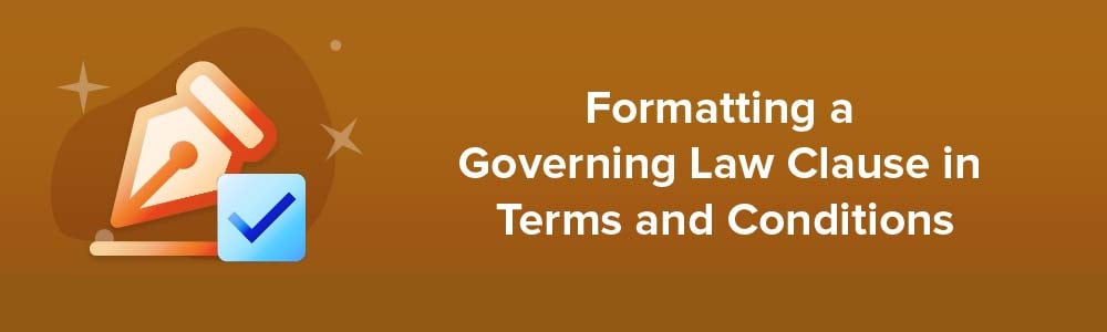 Formatting a Governing Law Clause in Terms and Conditions