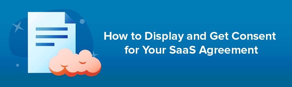 How to Display and Get Consent for Your SaaS Agreement
