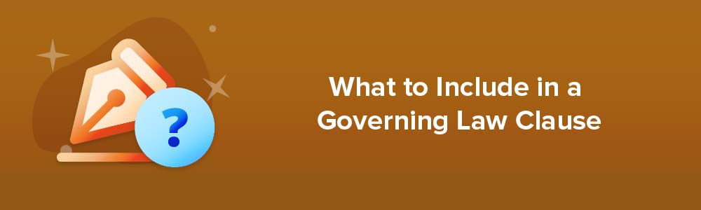 What to Include in a Governing Law Clause