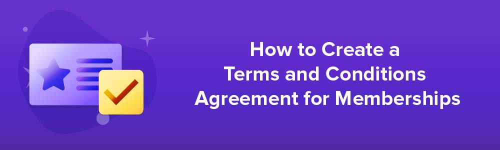 How to Create a Terms and Conditions Agreement for Memberships