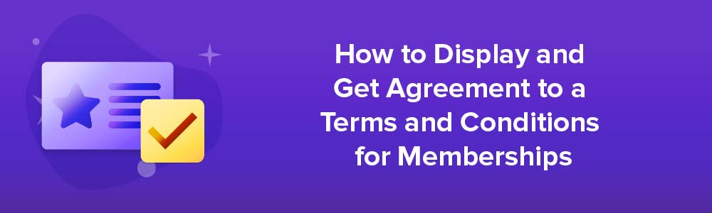How to Display and Get Agreement to a Terms and Conditions Agreement for Memberships