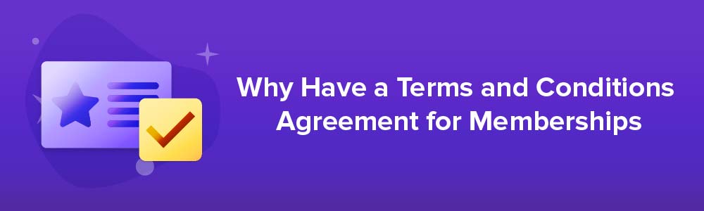 Why Have a Terms And Conditions Agreement for Memberships