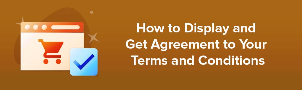 How to Display and Get Agreement to Your Terms and Conditions