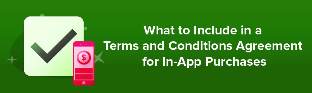 What to Include in a Terms and Conditions Agreement for In-App Purchases
