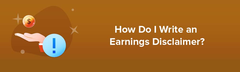 How Do I Write an Earnings Disclaimer?