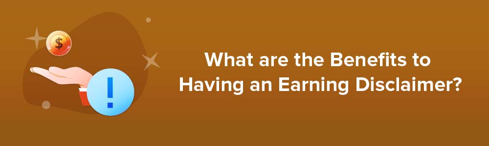 What are the Benefits to Having an Earning Disclaimer?