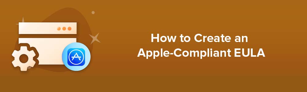 How to Create an Apple-Compliant EULA