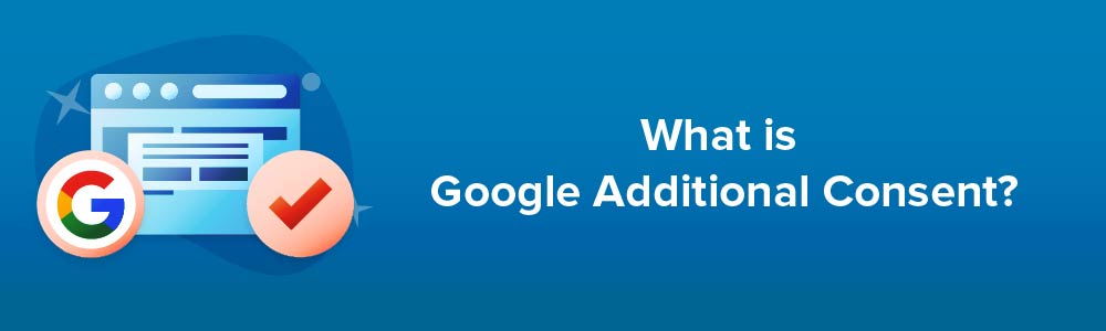 What is Google Additional Consent?