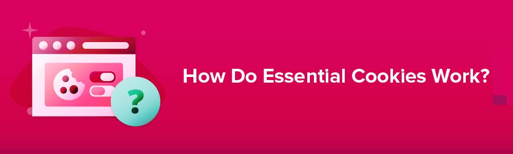 How Do Essential Cookies Work?