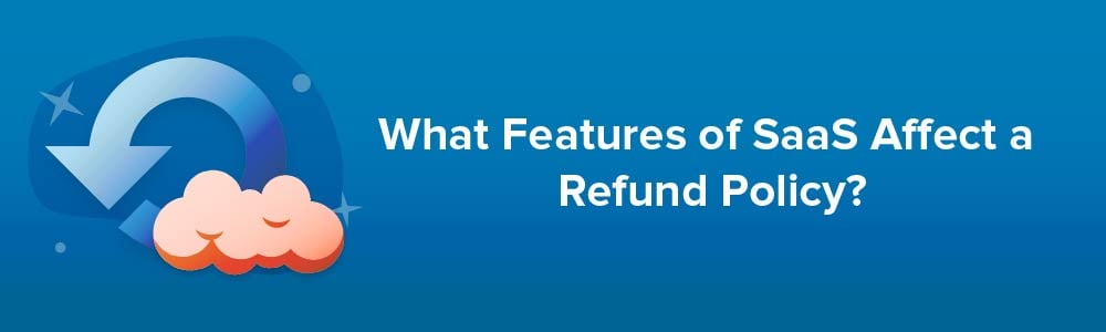 What Features of SaaS Affect a Refund Policy?
