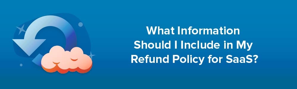What Information Should I Include in My Refund Policy for SaaS?