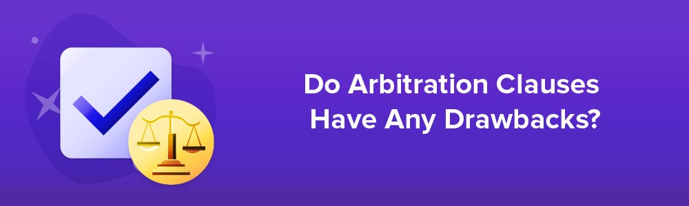 Do Arbitration Clauses Have Any Drawbacks?
