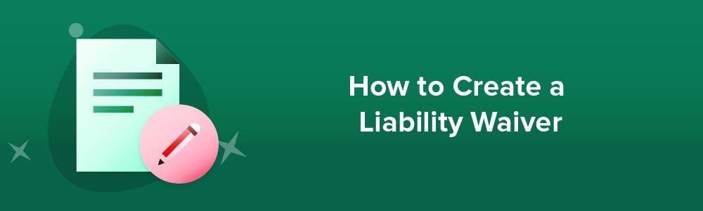 How to Create a Liability Waiver