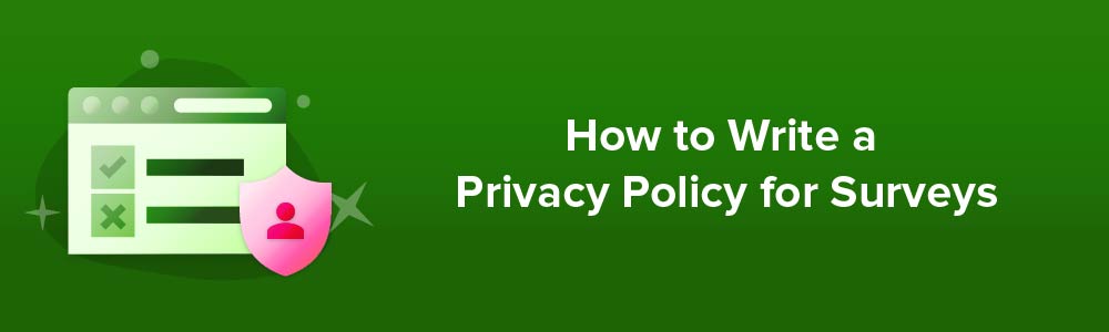 How to Write a Privacy Policy for Surveys